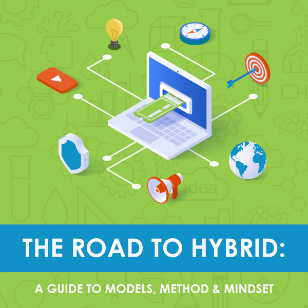 The Road To Hybrid: A Guide To Models, Method & Mindset